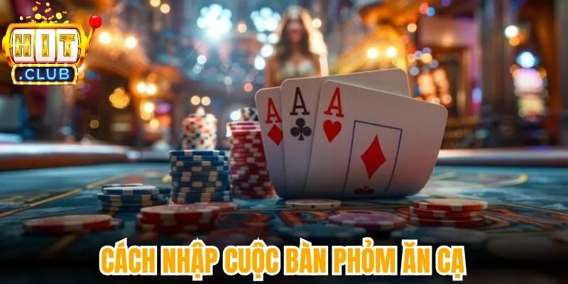 Cách nhập cuộc bàn Phỏm ăn cạ