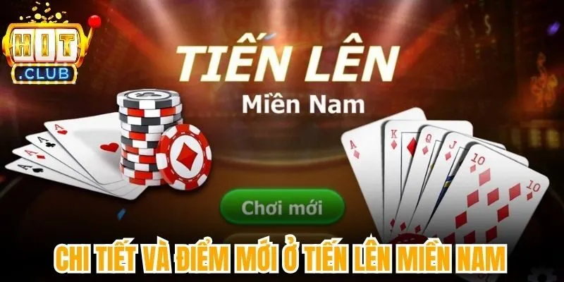 Chi tiết và điểm mới ở tiến lên miền Nam