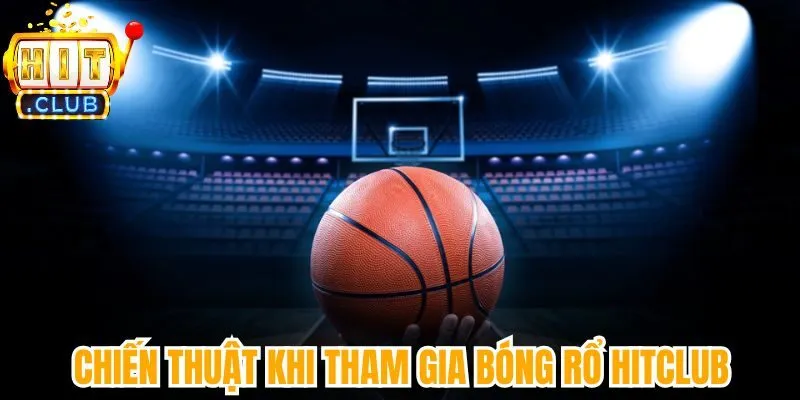 Chiến thuật khi người chơi tham gia vào bóng rổ Hitclub