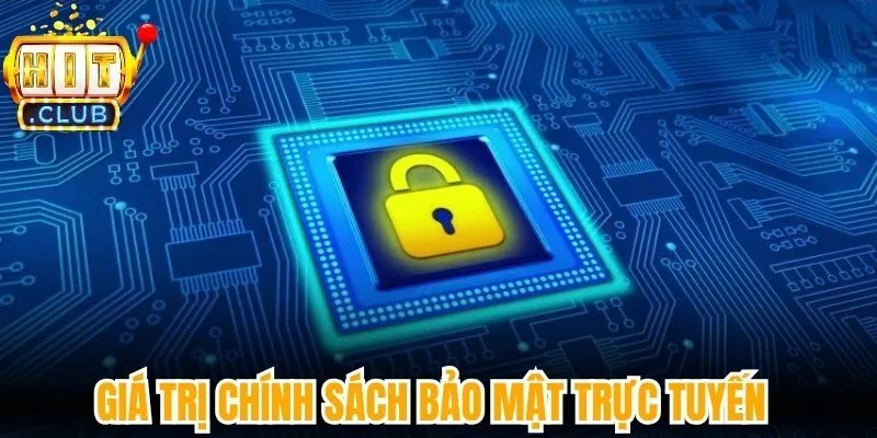 Giá trị chính sách bảo mật trực tuyến hiện nay