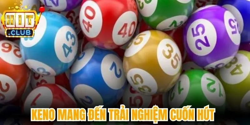 Keno mang đến trải nghiệm cuốn hút 