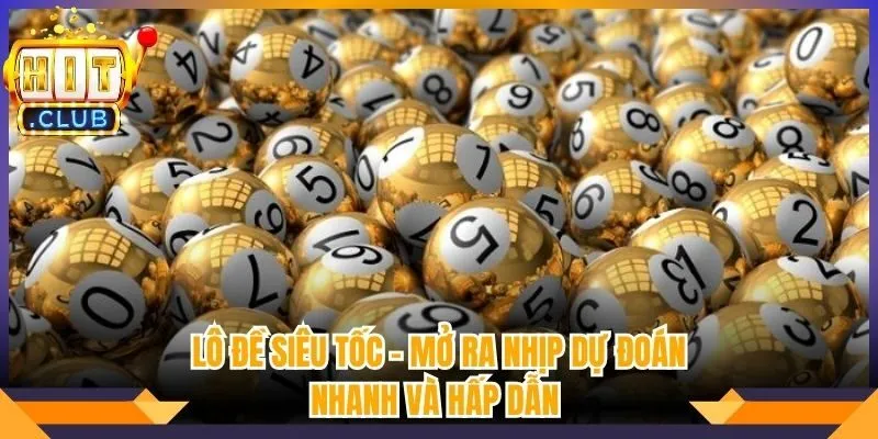 Lô Đề Siêu Tốc - Mở Ra Nhịp Dự Đoán Nhanh Và Hấp Dẫn