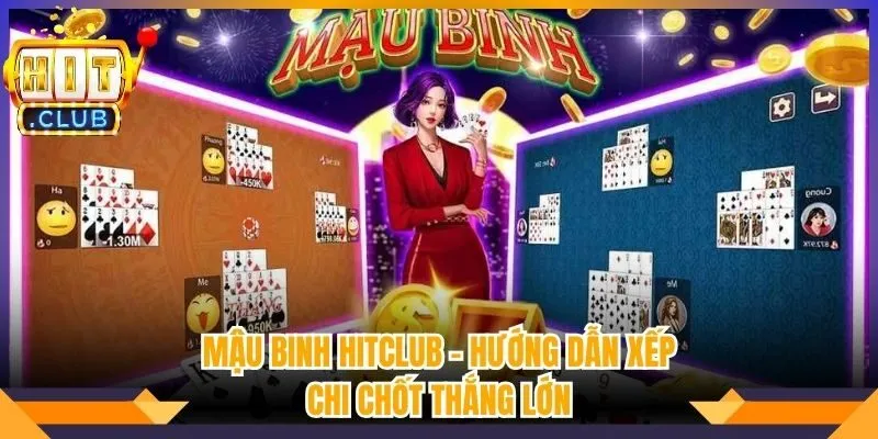 Mậu Binh Hitclub - Hướng Dẫn Xếp Chi Chốt Thắng Lớn