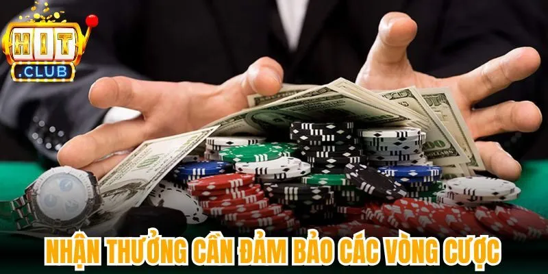 Nhận thưởng cần đảm bảo các vòng cược