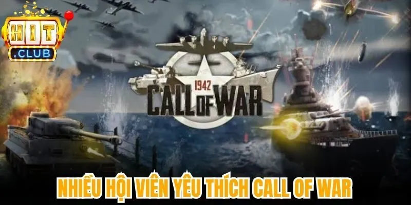 Nhiều hội viên yêu thích Call of War