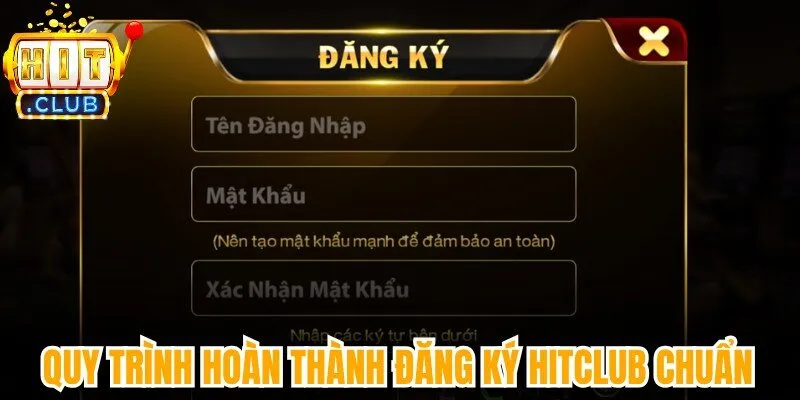 Quy trình hoàn thành đăng ký Hitclub chuẩn