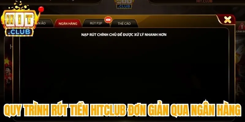 Quy trình rút tiền Hitclub đơn giản qua ngân hàng